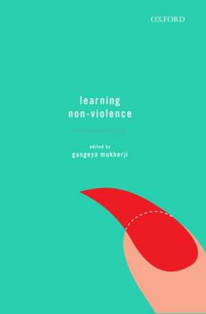 Learning Non-Violence de Gangeya Mukherji