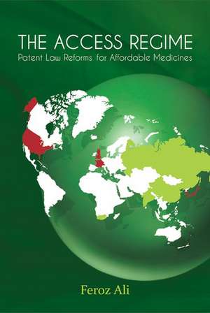 The Access Regime: Patent Law Reforms for Affordable Medicines de Feroz Ali