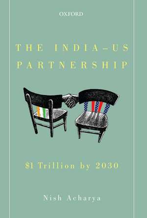 The India-US Partnership: $1 Trillion by 2030 de Nish Acharya