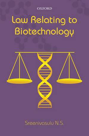 Law Relating to Biotechnology de Sreenivasulu N.S.