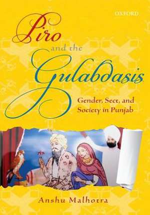 Piro and the Gulabdasis: Gender, Sect, and Society in Punjab de Anshu Malhotra