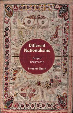 Different Nationalisms: Bengal, 1905-1947 de Semanti Ghosh