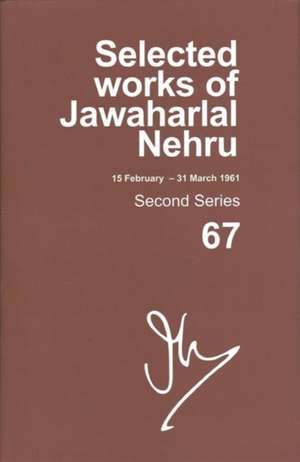 Selected Works of Jawaharlal Nehru, Second Series, Vol 67: (15 Feb-31 Mar 1961), Second Series, Vol 67 de Madhavan K. Palat