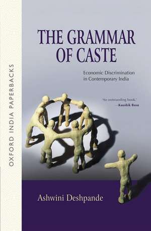 The Grammar of Caste: Economic Discrimination in Contemporary India de Ashwini Deshpande