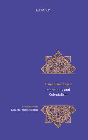 Merchants and Colonialism de Amiya Bagchi