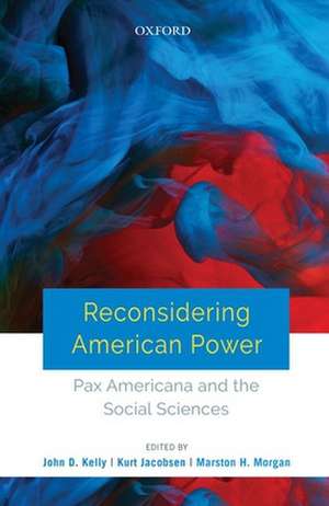 Reconsidering American Power: Pax Americana and the Social Sciences de John D. Kelly