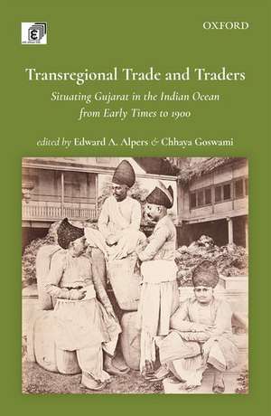 Transregional Trade and Traders: Situating Gujarat in the Indian Ocean from Early Times to 1900 de Edward A. Alpers