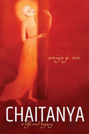 Chaitanya: A Life and Legacy de Amiya P. Sen