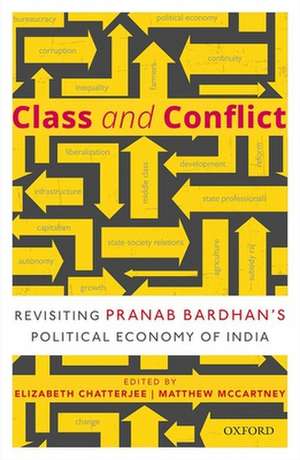 Class and Conflict: Revisiting Pranab Bardhan's Political Economy of India de Elizabeth Chatterjee