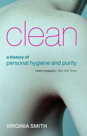 Clean: A History of Personal Hygiene and Purity de Virginia Smith