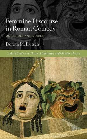 Feminine Discourse in Roman Comedy: On Echoes and Voices de Dorota M. Dutsch