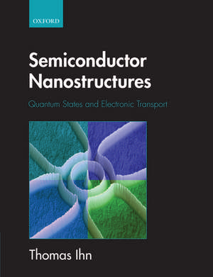 Semiconductor Nanostructures: Quantum states and electronic transport de Thomas Ihn