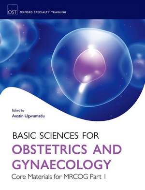 Basic Sciences for Obstetrics and Gynaecology: Core Materials for MRCOG Part 1 de Austin Ugwumadu