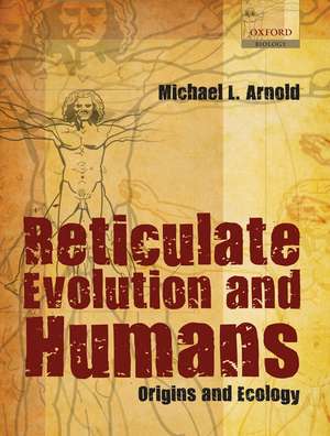 Reticulate Evolution and Humans: Origins and Ecology de Michael L. Arnold