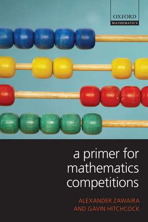 A Primer for Mathematics Competitions de Alexander Zawaira