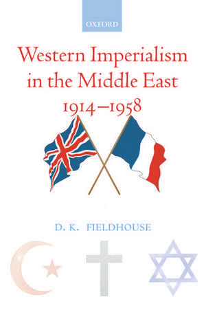 Western Imperialism in the Middle East 1914-1958 de D. K. Fieldhouse