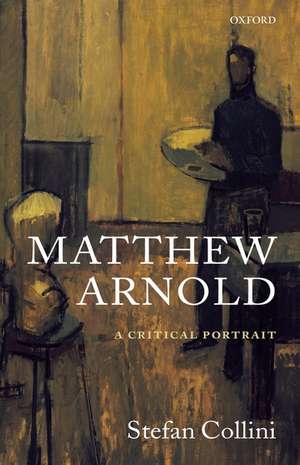 Matthew Arnold: A Critical Portrait de Stefan Collini