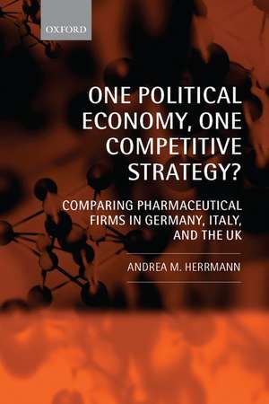 One Political Economy, One Competitive Strategy?: Comparing Pharmaceutical Firms in Germany, Italy, and the UK de Andrea M. Herrmann