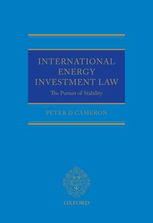 International Energy Investment Law: The Pursuit of Stability de Peter Cameron