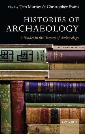 Histories of Archaeology: A Reader in the History of Archaeology de Tim Murray