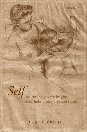 Self: Ancient and Modern Insights about Individuality, Life, and Death de Richard Sorabji