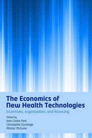 The Economics of New Health Technologies: Incentives, organization, and financing de Joan Costa-Font