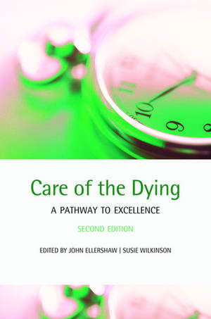 Care of the Dying: A pathway to excellence de John Ellershaw