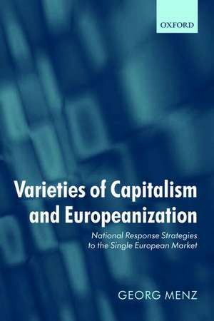 Varieties of Capitalism and Europeanization: National Response Strategies to the Single European Market de Georg Menz