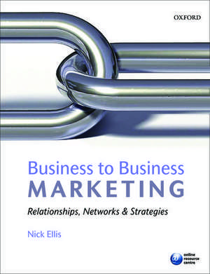 Business to Business Marketing: Relationships, networks and strategies de Nick Ellis