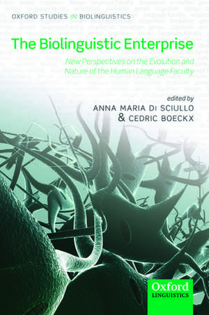 The Biolinguistic Enterprise: New Perspectives on the Evolution and Nature of the Human Language Faculty de Anna Maria Di Sciullo