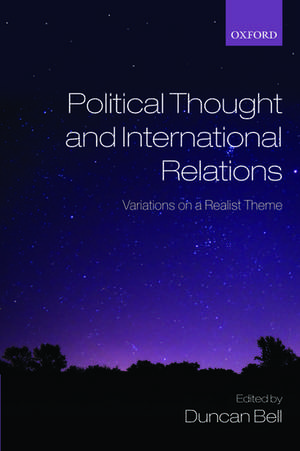 Political Thought and International Relations: Variations on a Realist Theme de Duncan Bell