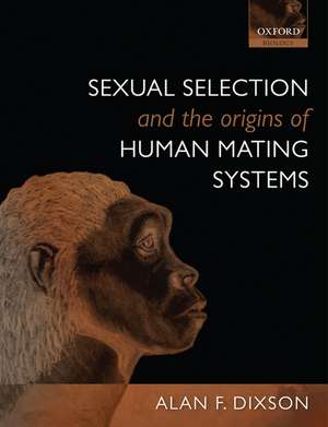 Sexual Selection and the Origins of Human Mating Systems de Alan F. Dixson