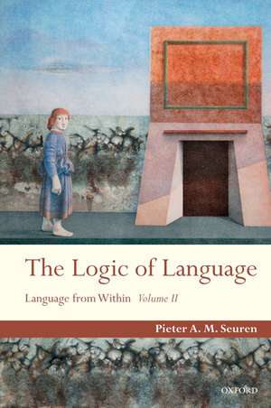 The Logic of Language: Language From Within Volume II de Pieter A. M. Seuren