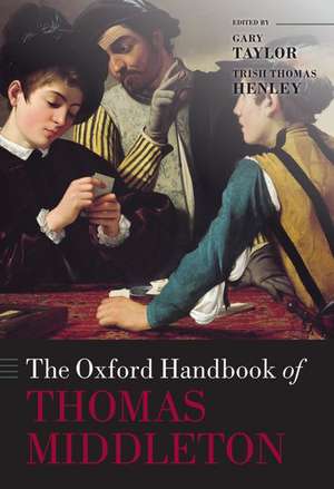 The Oxford Handbook of Thomas Middleton de Gary Taylor