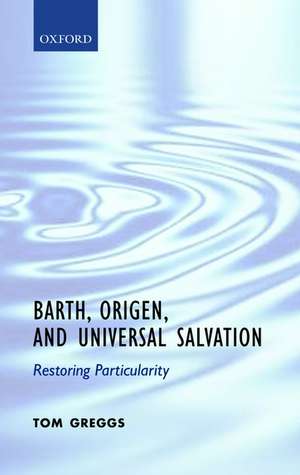 Barth, Origen, and Universal Salvation: Restoring Particularity de Tom Greggs