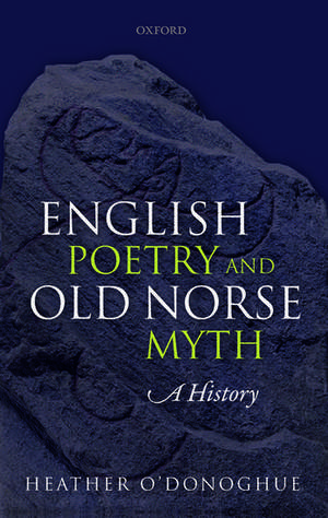 English Poetry and Old Norse Myth: A History de Heather O'Donoghue