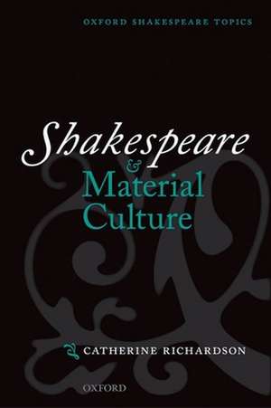 Shakespeare and Material Culture de Catherine Richardson