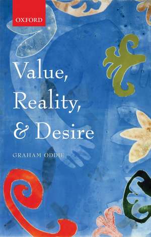 Value, Reality, and Desire de Graham Oddie