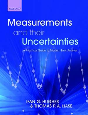 Measurements and their Uncertainties: A practical guide to modern error analysis de Ifan Hughes