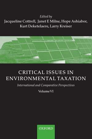 Critical Issues in Environmental Taxation: Volume VI: International and Comparative Perspectives de Jacqueline Cottrell