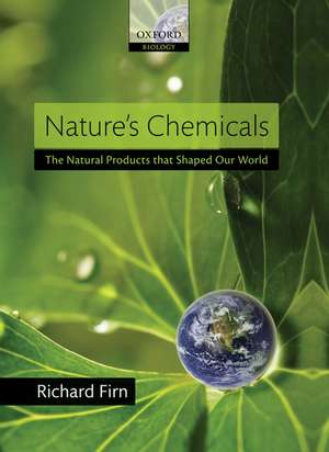 Nature's Chemicals: the Natural Products that shaped our world de Richard Firn