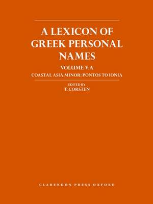 A Lexicon of Greek Personal Names: Volume VA. Coastal Asia Minor: Pontos to Ionia de T. Corsten