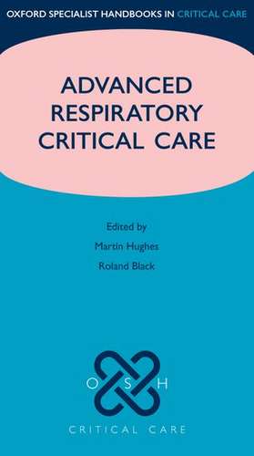 Advanced Respiratory Critical Care de Martin Hughes