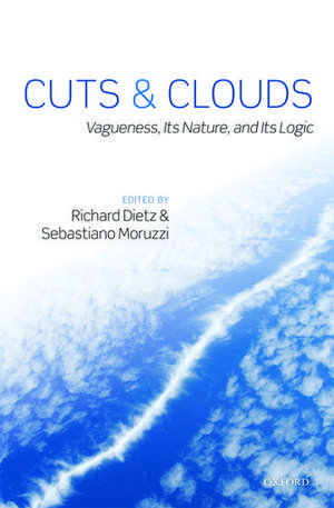 Cuts and Clouds: Vagueness, its Nature, & its Logic de Richard Dietz