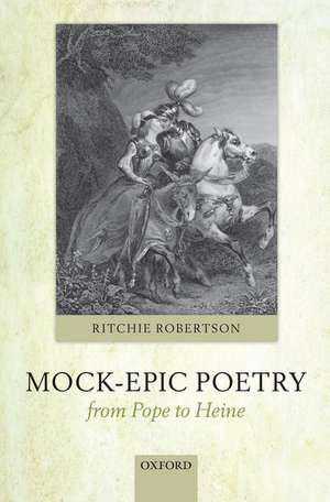 Mock-Epic Poetry from Pope to Heine de Ritchie Robertson