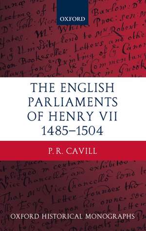 The English Parliaments of Henry VII 1485-1504 de P.R. Cavill