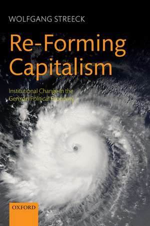 Re-Forming Capitalism: Institutional Change in the German Political Economy de Wolfgang Streeck