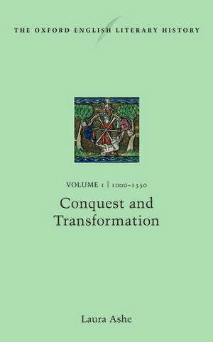 The Oxford English Literary History: Volume I: 1000-1350: Conquest and Transformation de Laura Ashe