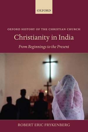 Christianity in India: From Beginnings to the Present de Robert Eric Frykenberg