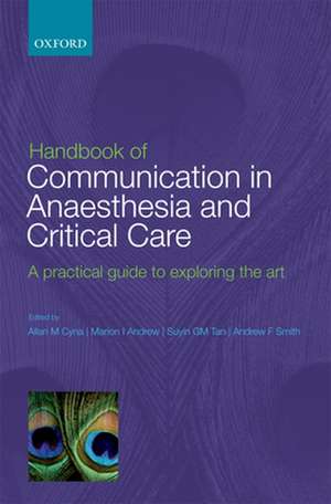 Handbook of Communication in Anaesthesia & Critical Care: A Practical Guide to Exploring the Art de Allan M. Cyna